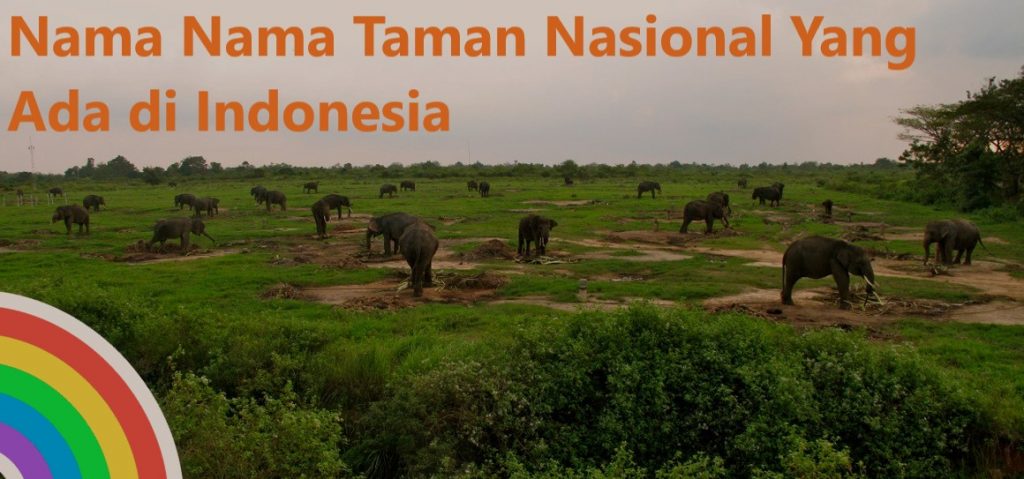 Nama Nama Taman Nasional Yang Ada di Indonesia