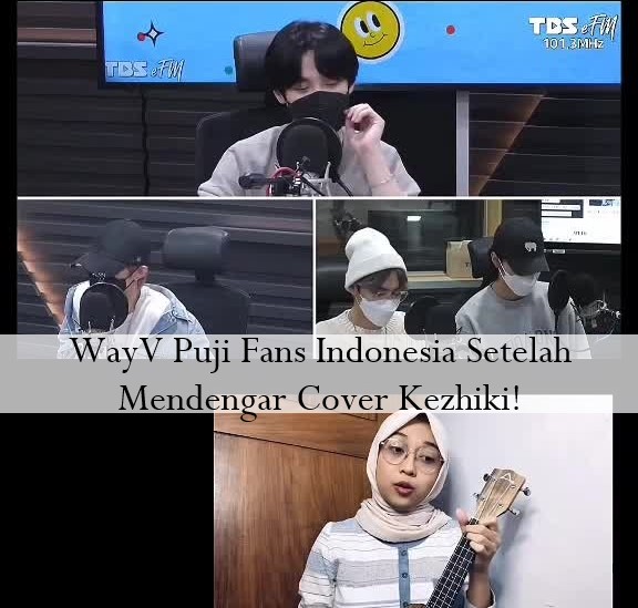 WayV Puji Fans Indonesia Setelah Mendengar Cover Kezhiki!